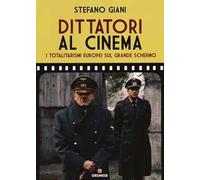 Dittatori al cinema. I totalitarismi europei sul grande schermo