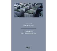 DITTATURA DELL'INTELLIGHENZIA (LA) - Machajski Jan Waclaw - 2022 - GOG