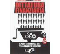 Dittatura finanziaria. Il piano segreto delle élite dietro la crisi economica per conquistare il potere