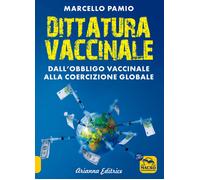 Dittatura vaccinale. Dall'obbligo vaccinale alla coercizione glob