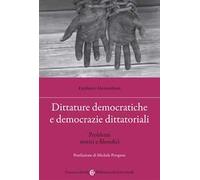 Dittature democratiche e democrazie dittatoriali. Problemi storici e filosofici