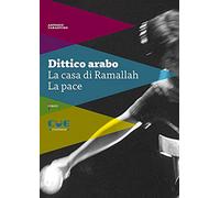 Dittico arabo: La casa di Ramallah-La pace