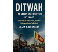 Ditwah: The Storm That Rewrote Sri Lanka