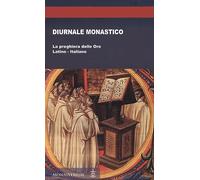 Diurnale monastico. La preghiera delle Ore