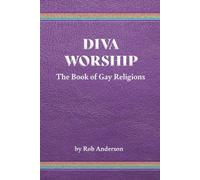 Diva Worship: The Book of Gay Religions di Rob Anderson, 2022, Indipendently P