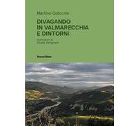 Divagando in Valmarecchia e dintorni. Ediz. illustrata