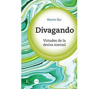 Divagando / Mindwandering: Virtudes de la deriva mental / Virtues of mental drift