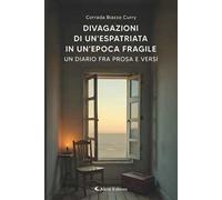Divagazioni di un'espatriata in un'epoca fragile. Un diario fra prosa e versi