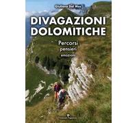 Divagazioni dolomitiche. Percorsi, pensieri, emozioni. Ediz. a colori