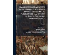 Divan de FÃ(c)razdak rÃ(c)cits de Mohammed-ben-Habib d'après Ibn-el-Arabi; publiÃ(c) sur le manuscrit de Sainte-Sophie de Constantinople