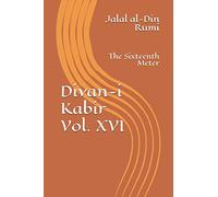 Divan-i Kabir, Volume XVI: The Sixteenth Meter