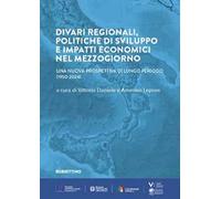 Divari regionali, politiche di sviluppo e impatti economici nel Mezzogiorno. Una nuova prospettiva di lungo periodo (1950-2024)