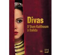 Divas: D'Oum Kalthoum à Dalida