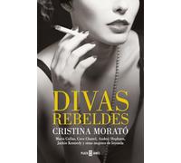 Divas rebeldes: María Callas, Coco Chanel, Audrey Hepburn, Jackie Kennedy y otras mujeres