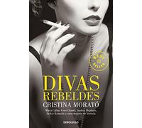 Divas rebeldes / Rebel Divas: María Callas, Coco Chanel, Audrey Hepburn, Jackie Kennedy y otras mujeres