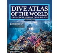 Dive Atlas of the World, Revised and Expanded Edition: An Illustrated Reference to the Best Sites (IMM Lifestyle Books) Wrecks, Walls, Caves, and Blue Holes from the Red Sea to the Great Barrier Reef