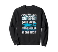Dive Diver I Will Never Be Satisfied with Diving Scuba Felpa