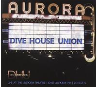 Dive House Union - Live At The Aurora Theatre