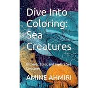 Dive Into Coloring: Sea Creatures: Discover, Color, and Explore Sea Creatures