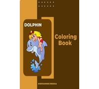 Dive into Creativity: Dolphin Coloring Book for All Ages: Relax, Unwind, and Color Your Way to Tranquility with Stunning Dolphin Designs