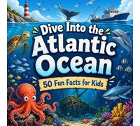 Dive Into the Atlantic Ocean: 50 Fun Facts for Kids