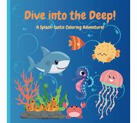 Dive Into The Deep: A Splash-tastic Coloring Adventure For Kids 4-8