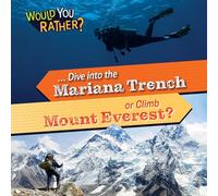 ... Dive Into the Mariana Trench or Climb Mount Everest?