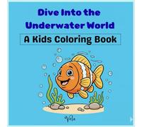 Dive Into the Underwater World: A Kids Coloring Book