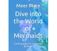 Dive into the World of Mermaids: Coloring Book for Older Kids & Adults
