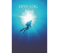 Dive Log Book: Ideal Diving Logbook for all levels | 110 + Dive Log Pages | Make Underwater Memories and Track your Dives: Dive Site, Conditions, and Marine Life Log