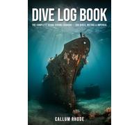 Dive Log Book: The Complete Scuba Diving Logbook for 100 Dives - Metric & Imperial, Beginner to Advanced
