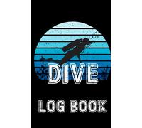Dive Log Book: Tracking Underwater Activity for Beginner and Experienced Divers / Compact Size 5x8 inch