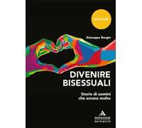 Divenire bisessuali. Storie di uomini che amano molto