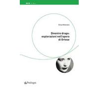 Divenire drago: esplorazioni nell'opera di Ortese