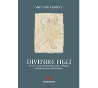 Divenire figli. Realtà e mito dei bambini senza famiglia nella letteratura dell'infanzia