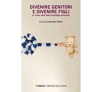 Divenire genitori e divenire figli. Le nuove sfide della psicologia perinatale