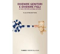 Divenire genitori e divenire figli. Le nuove sfide della psicologia perinatale
