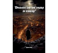 Diventa chi hai paura di essere