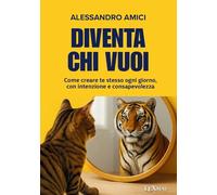 Diventa chi vuoi. Come creare te stesso ogni giorno, con intenzione e consapevolezza