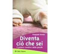Diventa ciò che sei. Il potere curativo delle parole