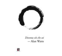 Diventa ciò che sei - Watts Alan W.