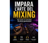 Diventa Deejay - Impara l'arte del Mixing: Dal vinile ai controller di ultima generazione