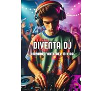 Diventa DJ: Impara l'arte del mixing