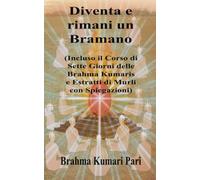 Diventa e rimani un Bramano: Incluso il Corso di Sette Giorni delle Brahma Kumaris e Estratti di Murli con Spiegazioni