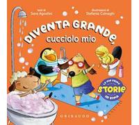 Diventa grande, cucciolo mio. Ediz. a colori