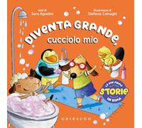 Diventa grande, cucciolo mio. Ediz. a colori