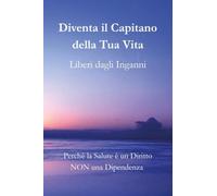 Diventa il Capitano della Tua Vita. Liberi dagli inganni