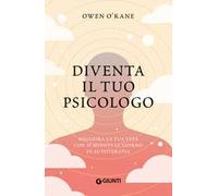 Diventa il tuo psicologo. Migliora la tua vita con 10 minuti al giorno di autoterapia