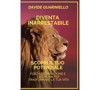 DIVENTA INARRESTABILE: Scopri il tuo potenziale e supera ogni limite