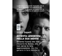 Diventa Leggenda Nella Sua Mente: Diventa l'uomo che non rincorre le donne, che non cerca la loro approvazione, ma che genera in loro desiderio